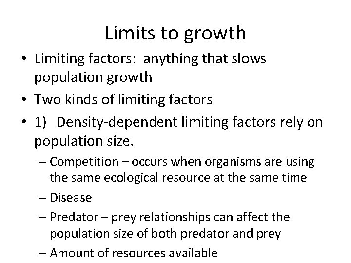 Limits to growth • Limiting factors: anything that slows population growth • Two kinds