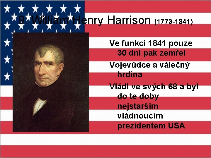 9. William Henry Harrison (1773 -1841) Ve funkci 1841 pouze 30 dní pak zemřel