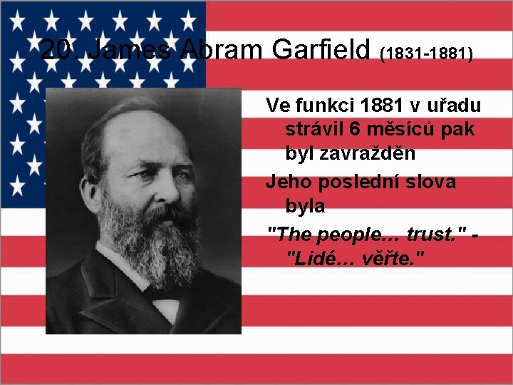 20. James Abram Garfield (1831 -1881) Ve funkci 1881 v uřadu strávil 6 měsíců