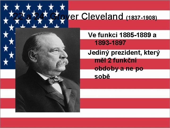 22. a 24. Grover Cleveland (1837 -1908) Ve funkci 1885 -1889 a 1893 -1897
