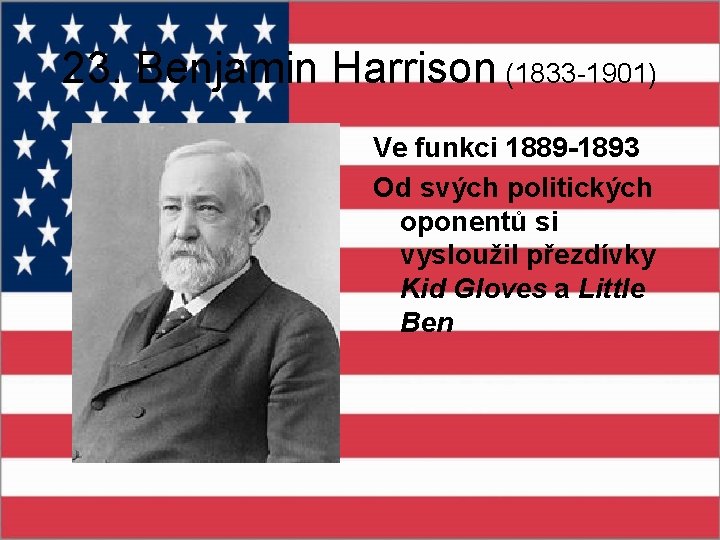 23. Benjamin Harrison (1833 -1901) Ve funkci 1889 -1893 Od svých politických oponentů si