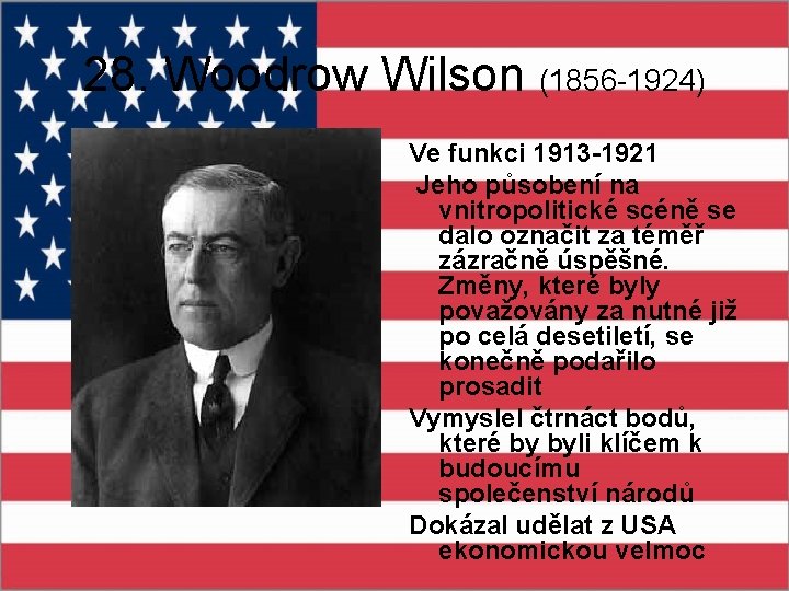 28. Woodrow Wilson (1856 -1924) Ve funkci 1913 -1921 Jeho působení na vnitropolitické scéně