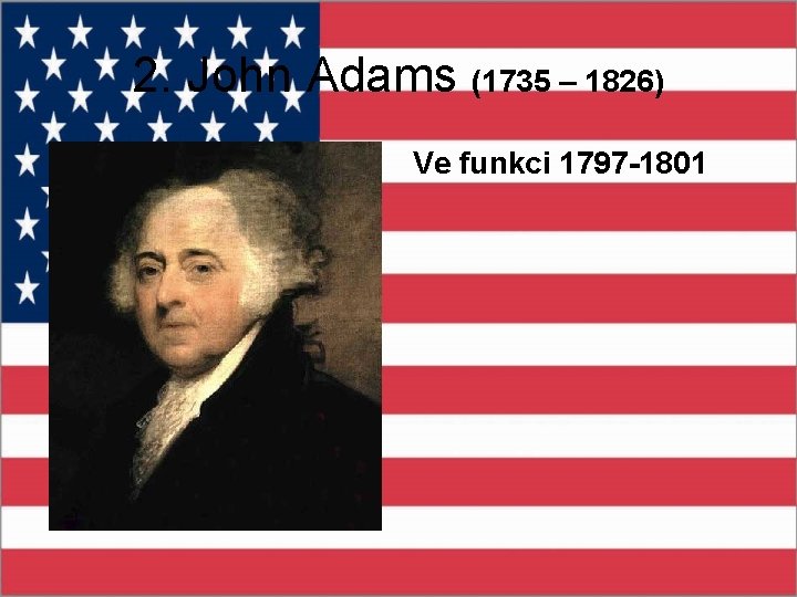 2. John Adams (1735 – 1826) Ve funkci 1797 -1801 