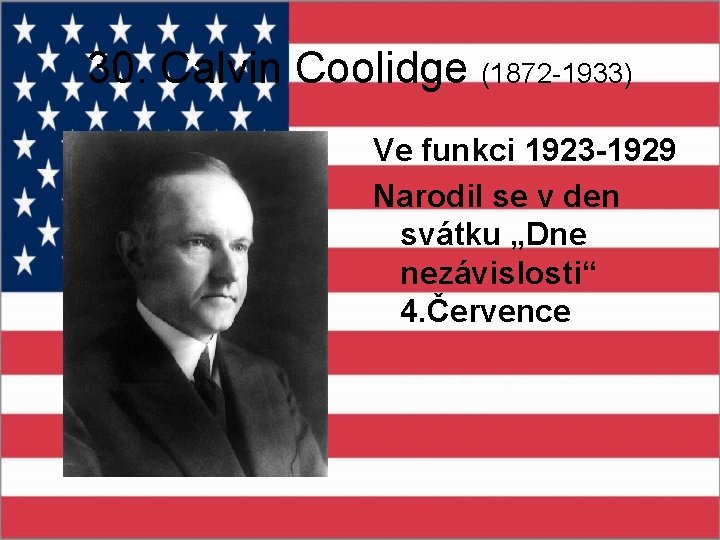 30. Calvin Coolidge (1872 -1933) Ve funkci 1923 -1929 Narodil se v den svátku