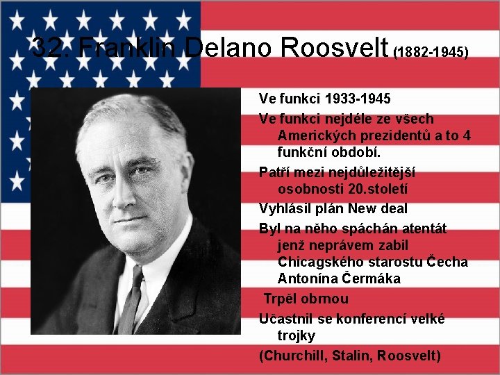 32. Franklin Delano Roosvelt (1882 -1945) Ve funkci 1933 -1945 Ve funkci nejdéle ze