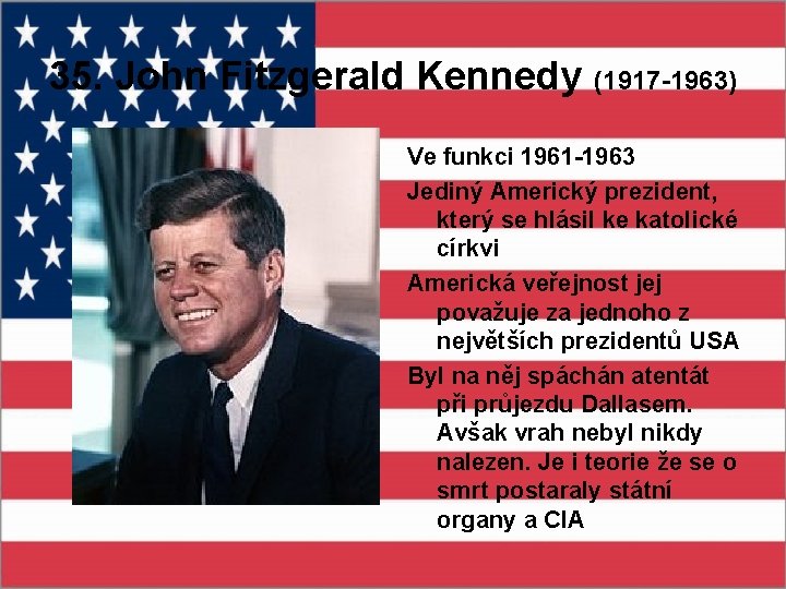 35. John Fitzgerald Kennedy (1917 -1963) Ve funkci 1961 -1963 Jediný Americký prezident, který
