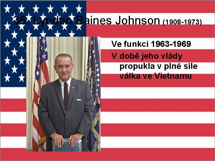 36. Lyndon Baines Johnson (1908 -1973) Ve funkci 1963 -1969 V době jeho vlády
