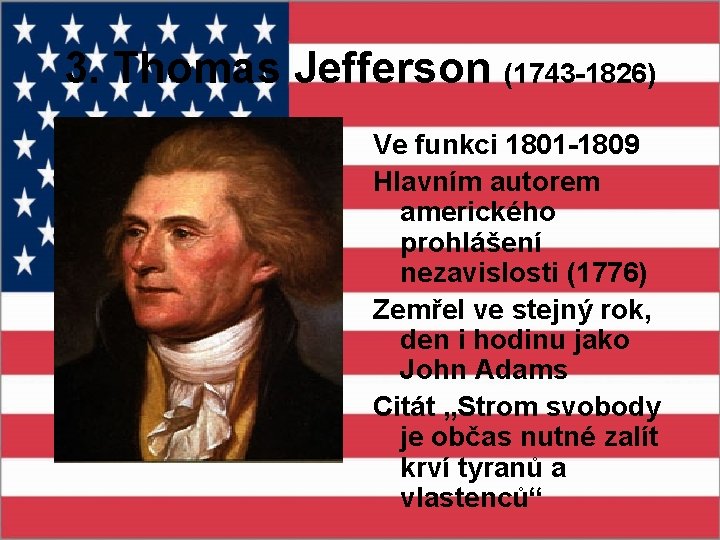 3. Thomas Jefferson (1743 -1826) Ve funkci 1801 -1809 Hlavním autorem amerického prohlášení nezavislosti