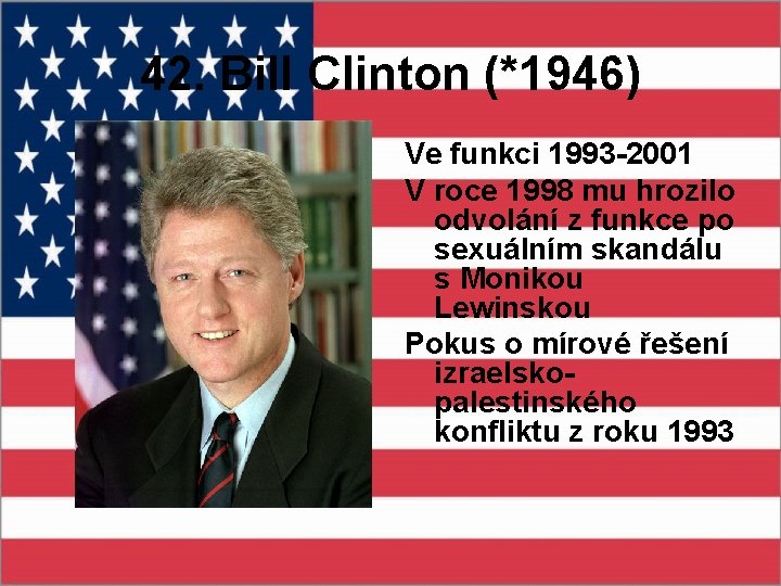42. Bill Clinton (*1946) Ve funkci 1993 -2001 V roce 1998 mu hrozilo odvolání