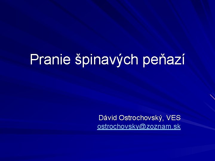 Pranie špinavých peňazí Dávid Ostrochovský, VES ostrochovsky@zoznam. sk 