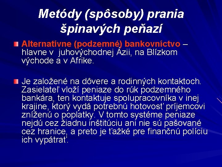 Metódy (spôsoby) prania špinavých peňazí Alternatívne (podzemné) bankovníctvo – hlavne v juhovýchodnej Ázii, na