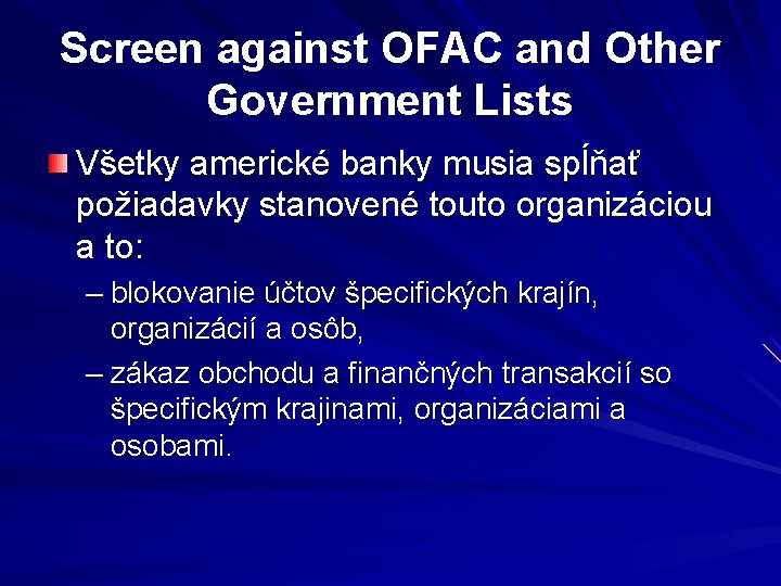 Screen against OFAC and Other Government Lists Všetky americké banky musia spĺňať požiadavky stanovené