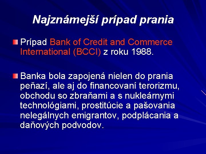 Najznámejší prípad prania Prípad Bank of Credit and Commerce International (BCCI) z roku 1988.