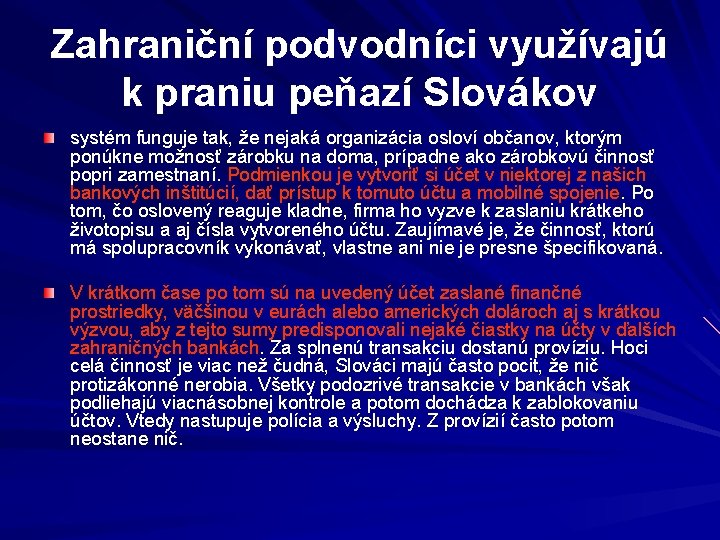 Zahraniční podvodníci využívajú k praniu peňazí Slovákov systém funguje tak, že nejaká organizácia osloví