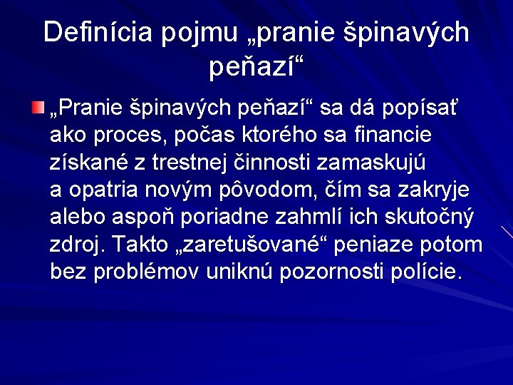 Definícia pojmu „pranie špinavých peňazí“ „Pranie špinavých peňazí“ sa dá popísať ako proces, počas