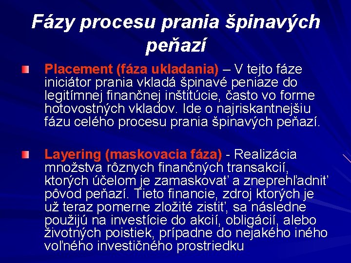 Fázy procesu prania špinavých peňazí Placement (fáza ukladania) – V tejto fáze iniciátor prania