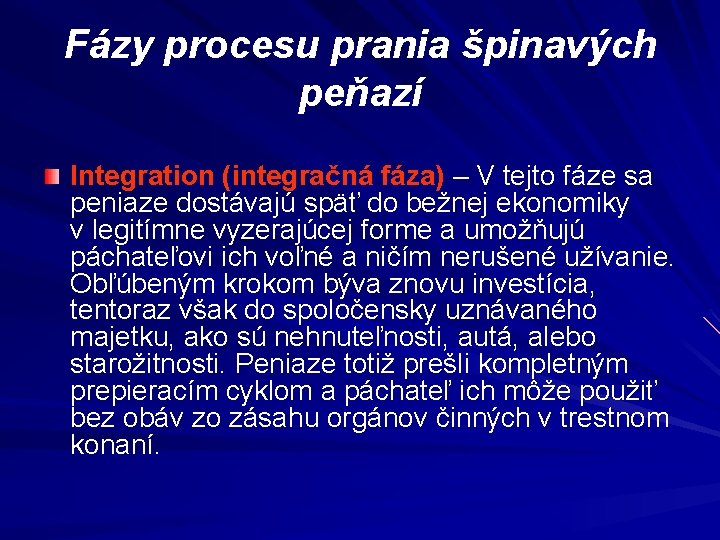 Fázy procesu prania špinavých peňazí Integration (integračná fáza) – V tejto fáze sa peniaze