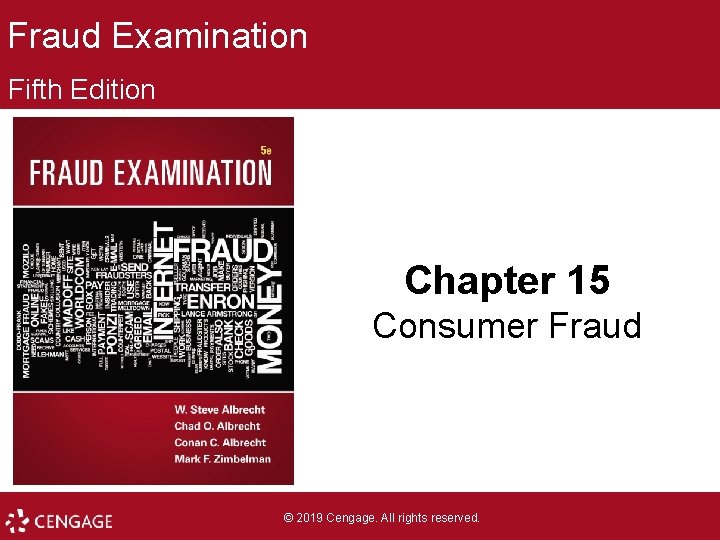 Fraud Examination Fifth Edition Chapter 15 Consumer Fraud © 2019 Cengage. All rights reserved.