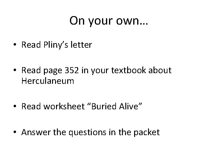 On your own… • Read Pliny’s letter • Read page 352 in your textbook