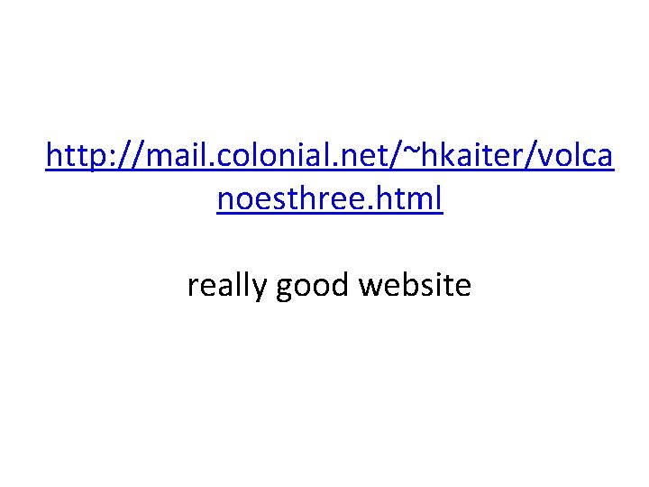 http: //mail. colonial. net/~hkaiter/volca noesthree. html really good website 