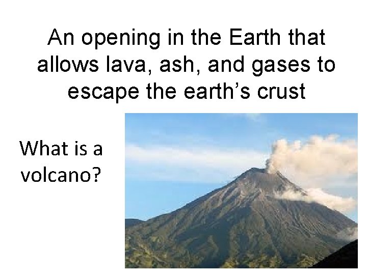 An opening in the Earth that allows lava, ash, and gases to escape the