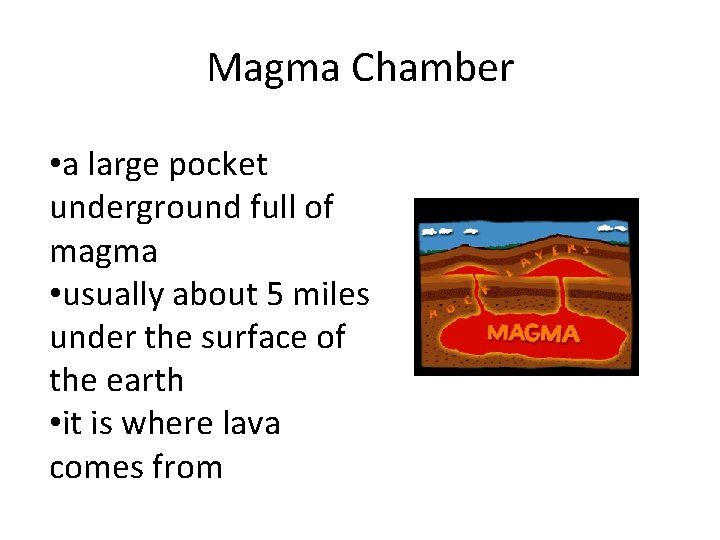 Magma Chamber • a large pocket underground full of magma • usually about 5