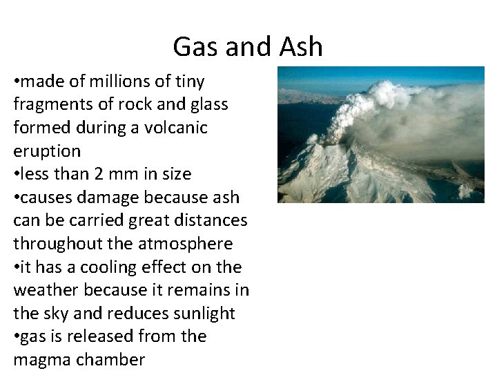 Gas and Ash • made of millions of tiny fragments of rock and glass