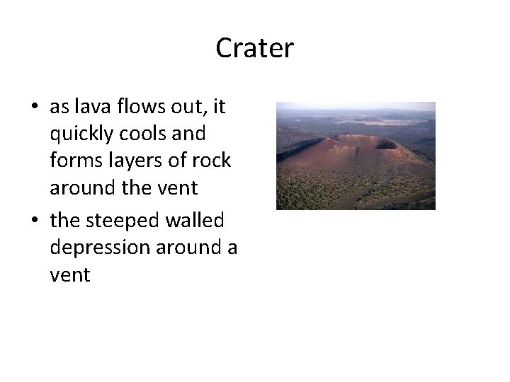 Crater • as lava flows out, it quickly cools and forms layers of rock