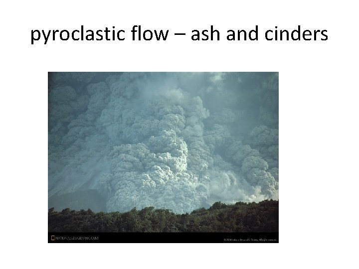 pyroclastic flow – ash and cinders 