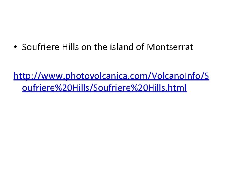  • Soufriere Hills on the island of Montserrat http: //www. photovolcanica. com/Volcano. Info/S
