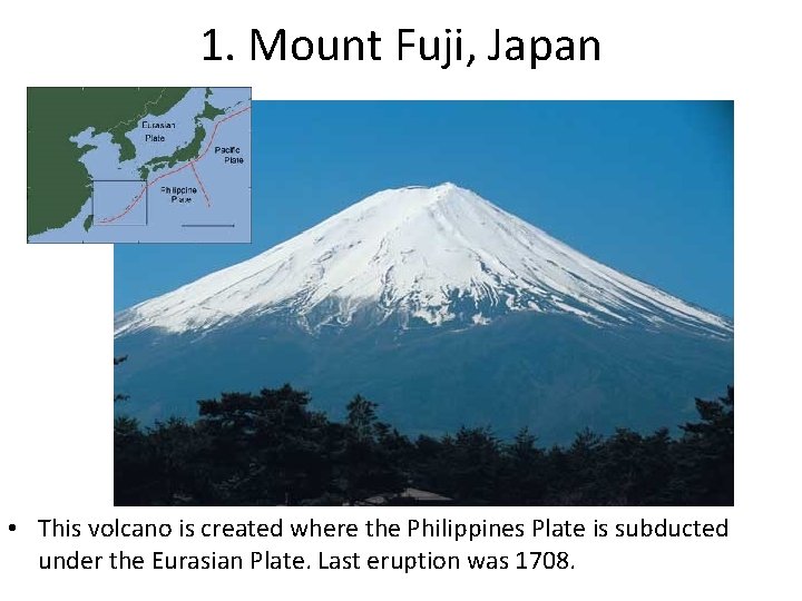 1. Mount Fuji, Japan • This volcano is created where the Philippines Plate is