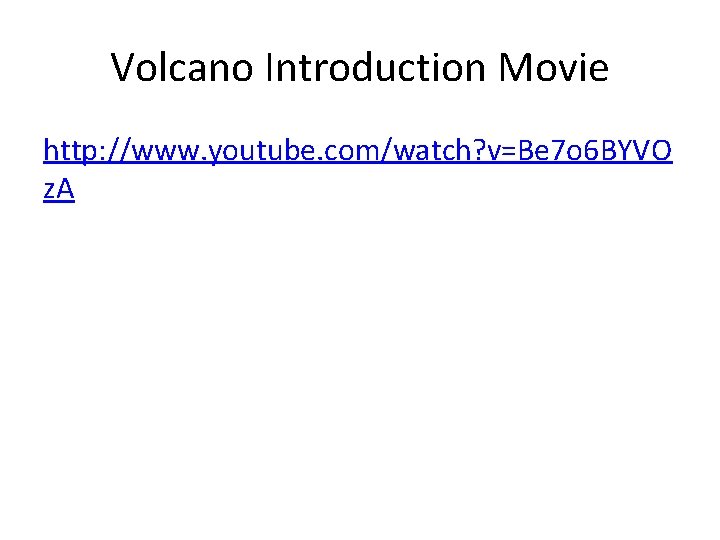 Volcano Introduction Movie http: //www. youtube. com/watch? v=Be 7 o 6 BYVO z. A