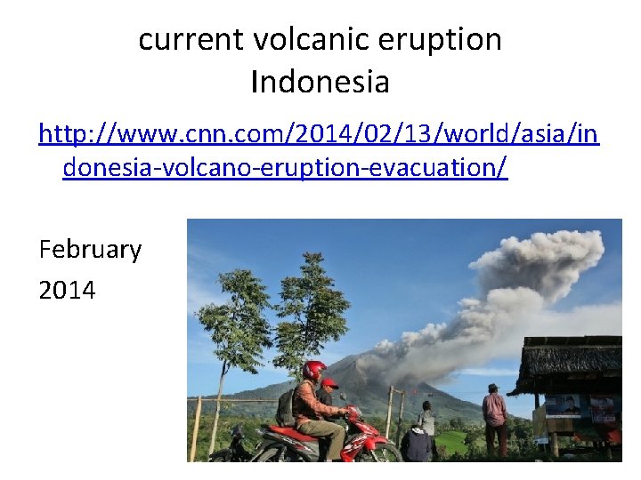 current volcanic eruption Indonesia http: //www. cnn. com/2014/02/13/world/asia/in donesia-volcano-eruption-evacuation/ February 2014 