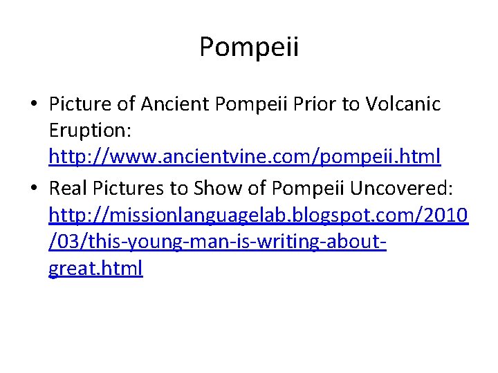 Pompeii • Picture of Ancient Pompeii Prior to Volcanic Eruption: http: //www. ancientvine. com/pompeii.