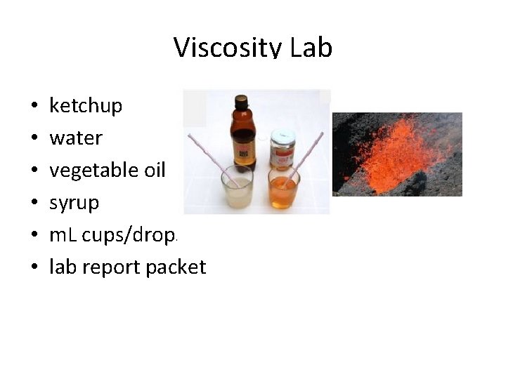 Viscosity Lab • • • ketchup water vegetable oil syrup m. L cups/drops lab
