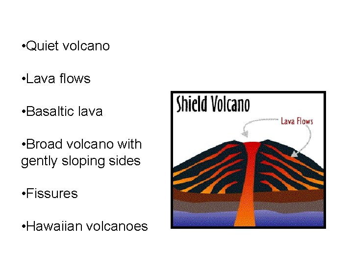  • Quiet volcano • Lava flows • Basaltic lava • Broad volcano with