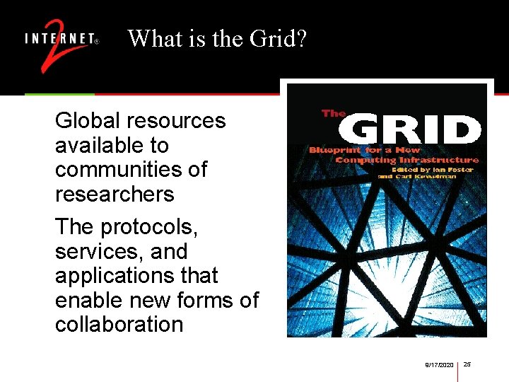 What is the Grid? Global resources available to communities of researchers The protocols, services,