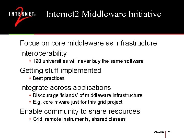 Internet 2 Middleware Initiative Focus on core middleware as infrastructure Interoperability • 190 universities