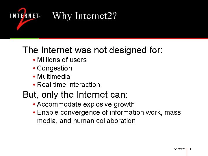 Why Internet 2? The Internet was not designed for: • Millions of users •