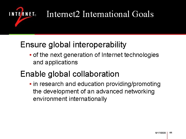 Internet 2 International Goals Ensure global interoperability • of the next generation of Internet