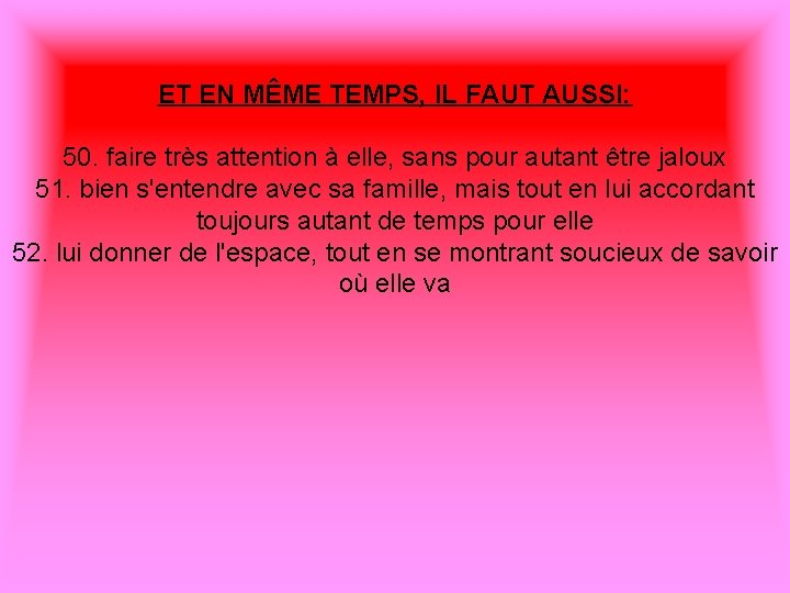 ET EN MÊME TEMPS, IL FAUT AUSSI: 50. faire très attention à elle, sans