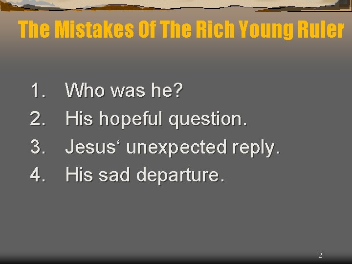 The Mistakes Of The Rich Young Ruler 1. 2. 3. 4. Who was he?