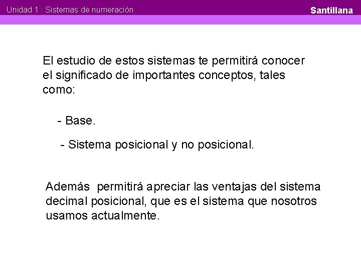 Unidad 1 : Sistemas de numeración Santillana El estudio de estos sistemas te permitirá