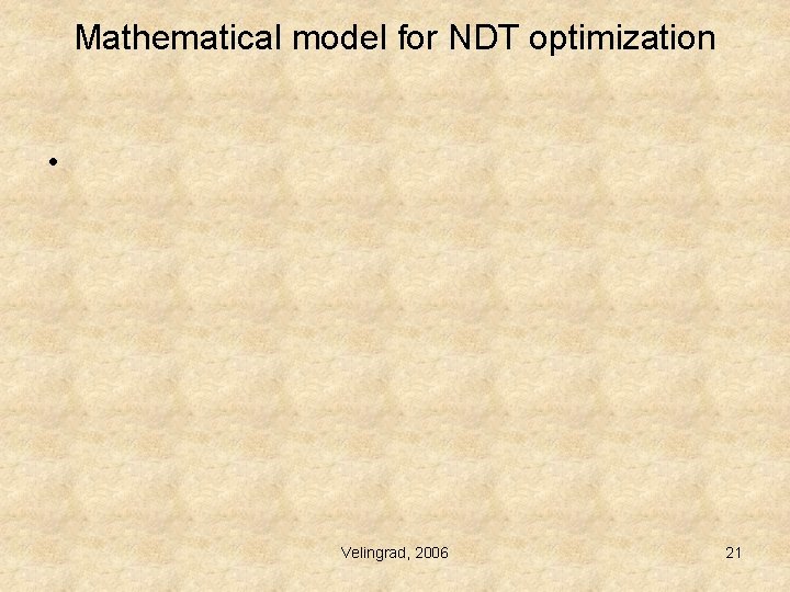 Mathematical model for NDT optimization • Velingrad, 2006 21 Mathematical model for NDT optimization • Velingrad, 2006 21