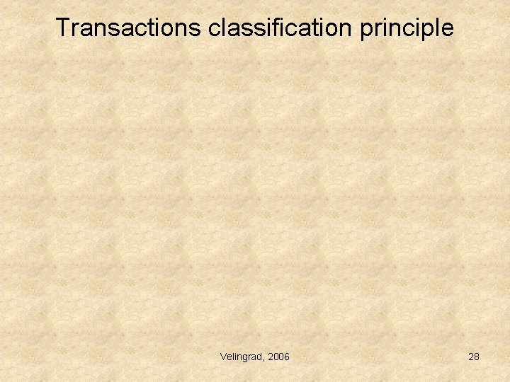 Transactions classification principle Velingrad, 2006 28 Transactions classification principle Velingrad, 2006 28