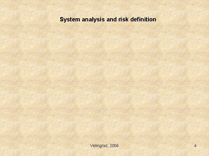 System analysis and risk definition Velingrad, 2006 4 System analysis and risk definition Velingrad, 2006 4
