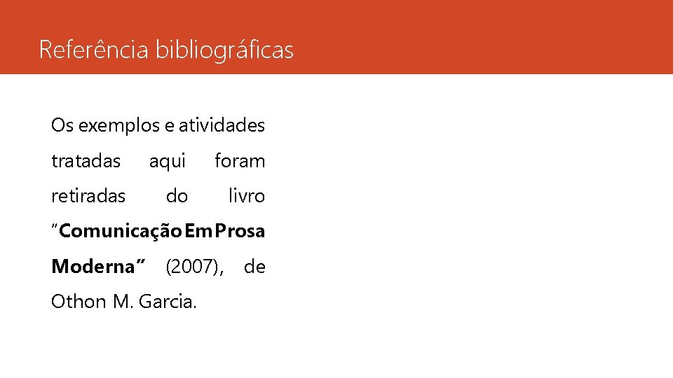 Referência bibliográficas Os exemplos e atividades tratadas aqui foram retiradas do livro “Comunicação Em