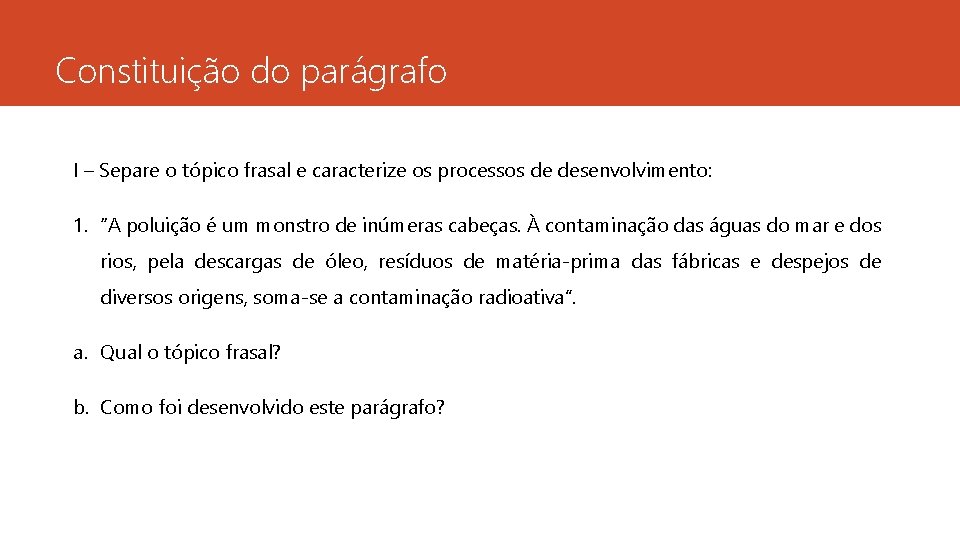 Constituição do parágrafo I – Separe o tópico frasal e caracterize os processos de