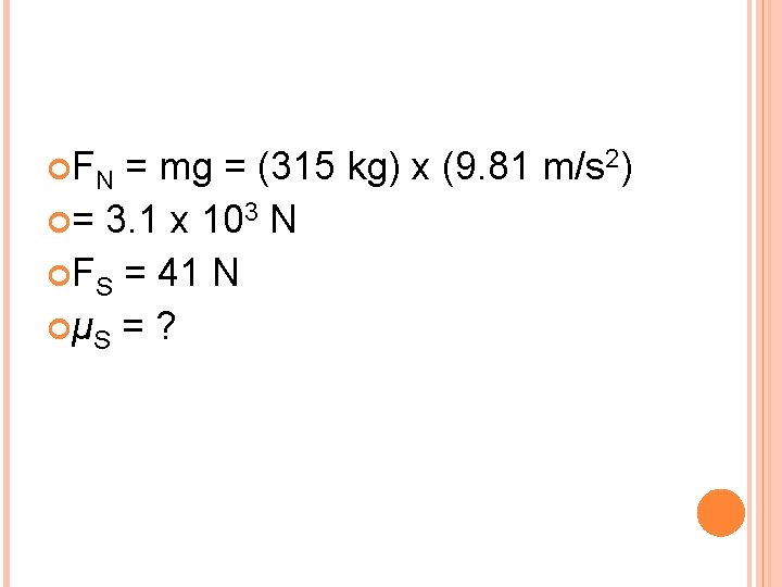  F N = mg = (315 kg) x (9. 81 m/s 2) =