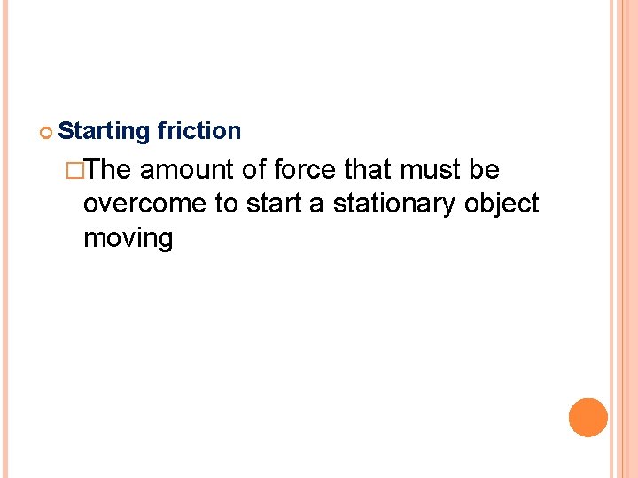  Starting �The friction amount of force that must be overcome to start a